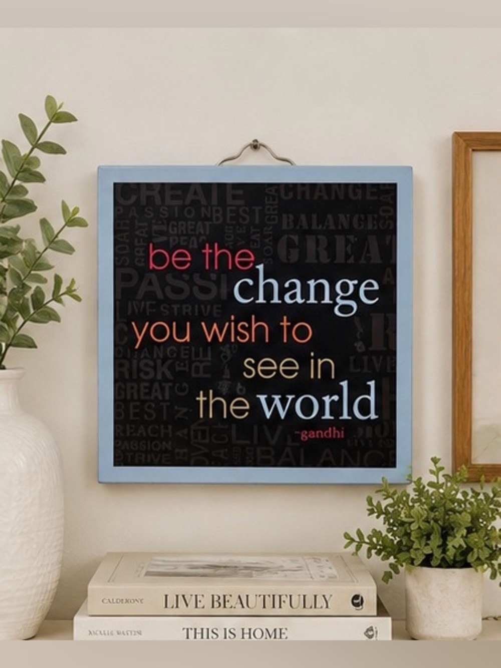 Be the Change Wall Decor Motivational Quote Sign 8x8